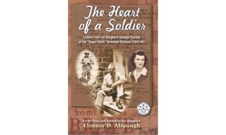 The Heart of a Soldier: Letters from 1st Sergeant George Donald of the “Super Sixth” Armored Division (1941-45) by Eleanor D. Alspaugh