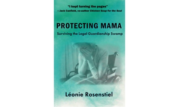 Protecting Mama: Surviving the Legal Guardianship Swamp by Léonie Rosenstiel