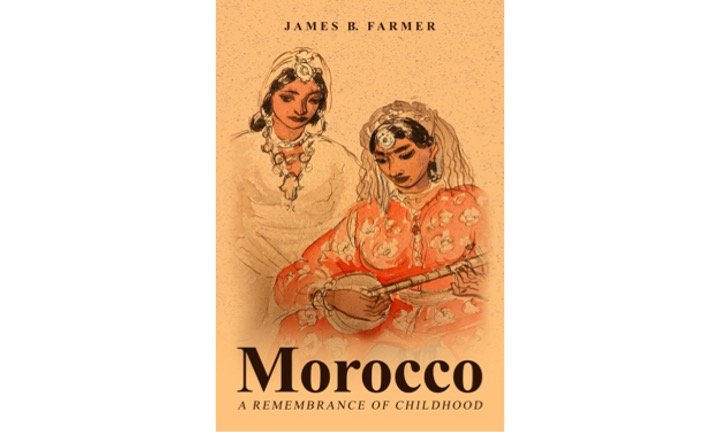 Morocco, A Remembrance of Childhood by James B. Farmer