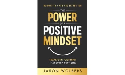 The Power of a Positive Mindset: Transform Your Mind Transform Your Life by Jason Wolbers