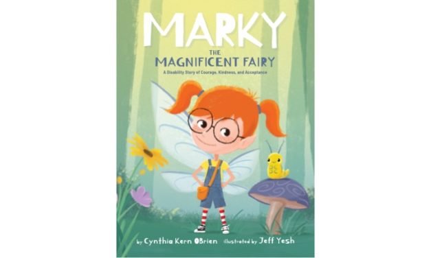 Marky the Magnificent Fairy: A Disability Story of Courage, Kindness, and Acceptance by Cynthia Kern O’Brien